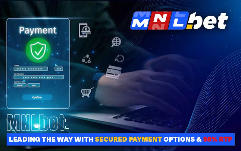 MNLbet: Leading the Way with Secured Payment Options & 98% RTP